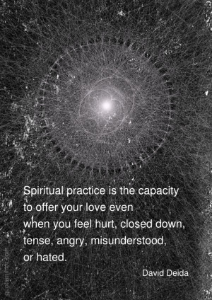Spiritual practice is the capacity to offer your love
