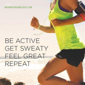 Be Active. Get Sweaty. Feel Great. Repeat!