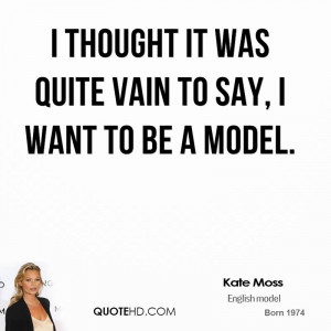 kate-moss-kate-moss-i-thought-it-was-quite-vain-to-say-i-want-to-be-a ...