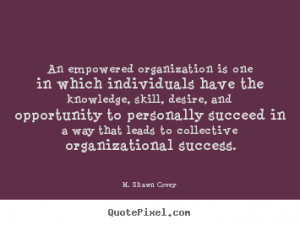 Success quote - An empowered organization is one in which individuals ...