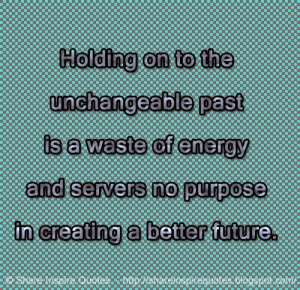 Holding on to the unchangeable past is a waste of energy and servers ...