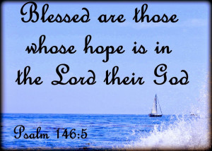 Blessed are those whose hope is in the Lord their God