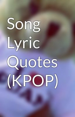 kpop quotes from songs Song Lyric Quotes (KPOP)