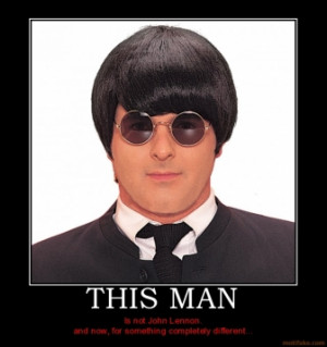 ... - Is not John Lennon. and now, for something completely different
