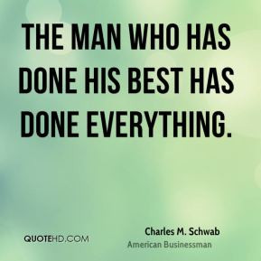 The man who has done his best has done everything.