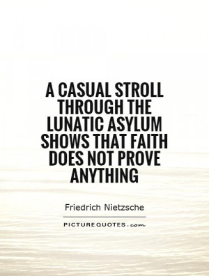 casual stroll through the lunatic asylum shows that faith does not ...