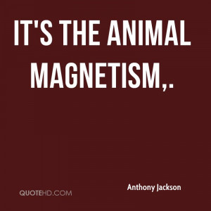 url=http://www.imagesbuddy.com/its-the-animal-magnetism-animal-quote ...
