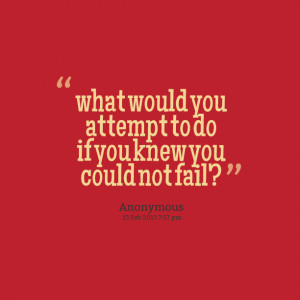 Quotes Picture: what would you attempt to do if you knew you could not ...