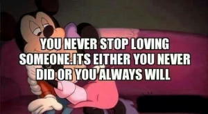 You never stop loving someone