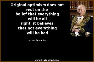 Original optimism does not rest on the belief that everything will be ...
