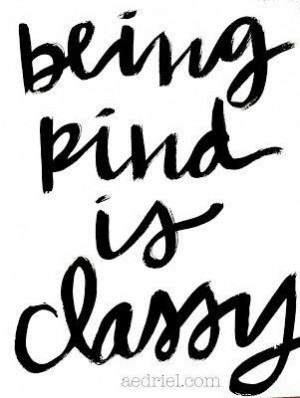 Is Beautiful, Classy Quotes, Life Kind Inspiration, Classy Kind, Being ...