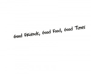 Quotes About Good Times With Friends Good Friends Food Times