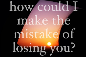 How Could I Make The Mistake of Losing You! ~ Apology Quote