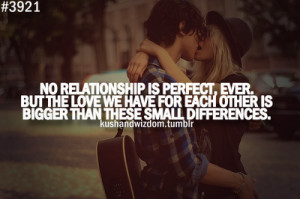 No relationship is perfect, ever. But the love we have for each other ...