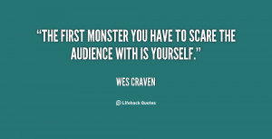 The first monster you have to scare the audience with is yourself ...