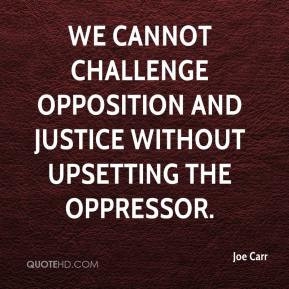 ... opposition and justice without upsetting the oppressor challenge quote