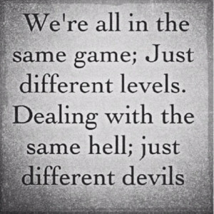 We’re All In The Same Gane, Just Different Levels. Dealing With The ...