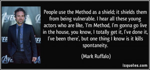 People use the Method as a shield; it shields them from being ...