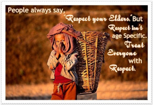 ... respect isn t age specific treat everyone with respect author unknown