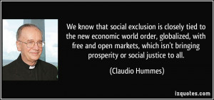 We know that social exclusion is closely tied to the new economic ...