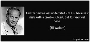 ... deals with a terrible subject, but It's very well done. - Eli Wallach