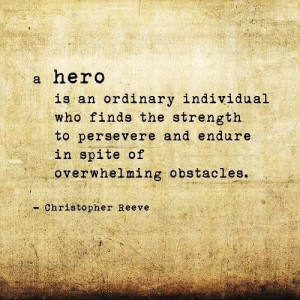 ... some of your heroes and why how will you be a hero for others today