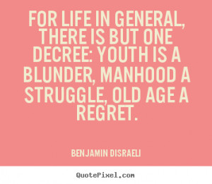 Life quotes - For life in general, there is but one decree: youth is a ...