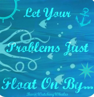 Let your problems float on by