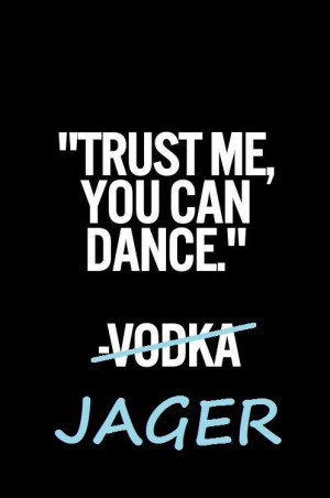 dance jager quote drink :P