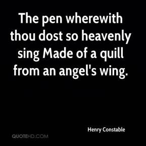 Henry Constable - The pen wherewith thou dost so heavenly sing Made of ...