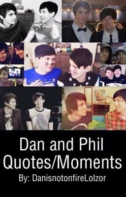 Dan and Phil Quotes/Moments