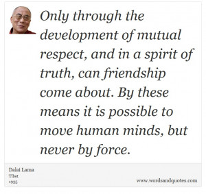 Dalai Lama on Respect: Only through the development of mutual respect ...
