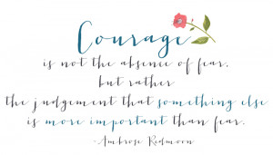 courage is not the absence of fear quote