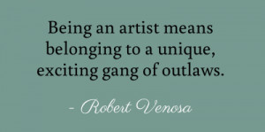 Being an artist means belonging to a unique, exciting gang