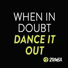 The answer to everything... when in doubt, dance it out! #zumba More