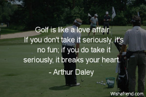 golf-Golf is like a love affair. If you don't take it seriously, it's ...