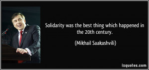 ... best thing which happened in the 20th century. - Mikhail Saakashvili