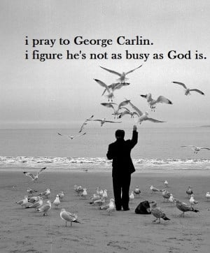 George Carlin. pray. god.