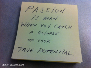 Sticky-Quotes_081512_Passion is born when you catch a glimpse of your ...