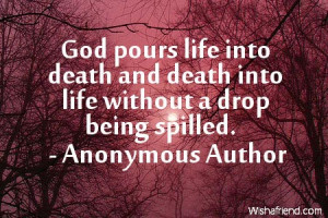 God pours life into death and death into life without a drop being