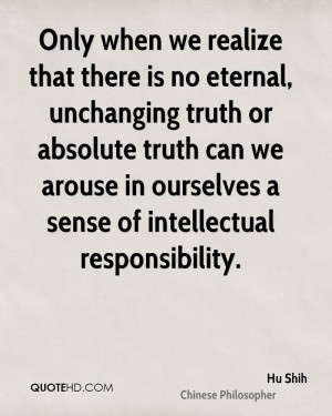 Only when we realize that there is no eternal, unchanging truth or ...