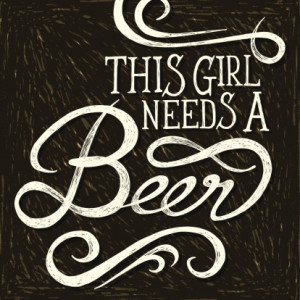 THIS GIRL NEEDS A BEER - quotes