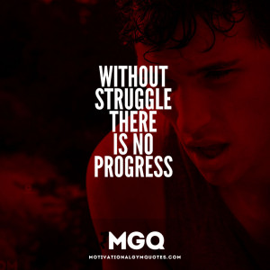 Without struggle…
