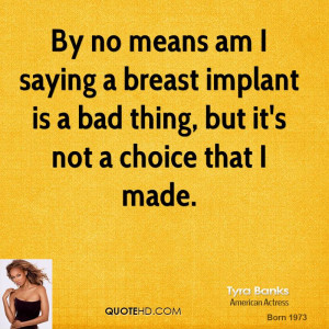 By no means am I saying a breast implant is a bad thing, but it's not ...