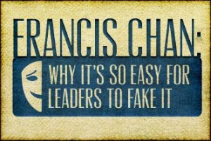 Francis Chan: Why It's So Easy for Leaders to Fake It