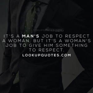... respect, and a real woman understands that she has to be respectful in