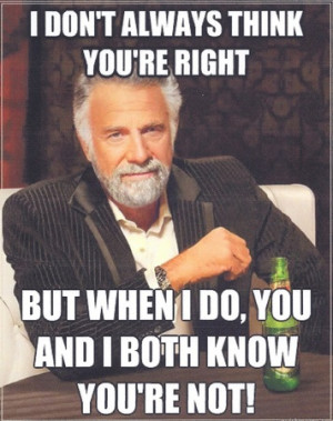 The Most interesting Man in the World Knows Best.
