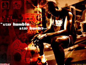 Stay Humble, Stay Hungry