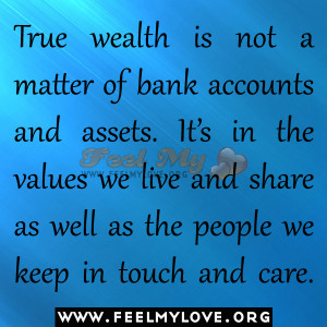True wealth is not a matter of bank accounts and assets. It’s in the ...