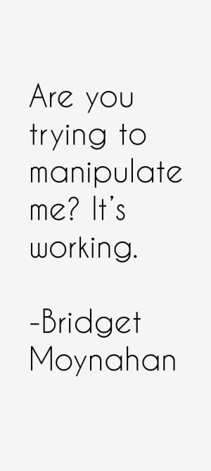 View All Bridget Moynahan Quotes